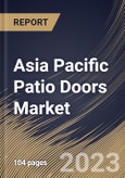 Asia Pacific Patio Doors Market Size, Share & Industry Trends Analysis Report By Mechanism (Hinged, and Sliding), By Material (PVC, Aluminium, and Wood), By Door Type, By Country and Growth Forecast, 2023 - 2030- Product Image