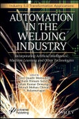 Automation in the Welding Industry. Incorporating Artificial Intelligence, Machine Learning and Other Technologies. Edition No. 1. Industry 5.0 Transformation Applications- Product Image