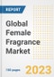 Global Female Fragrance Market Size, Share, Trends, Growth, Outlook, and Insights Report, 2023 - Industry Forecasts by Type, Application, Segments, Countries, and Companies, 2018-2030 - Product Image