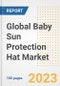 Global Baby Sun Protection Hat Market Size, Share, Trends, Growth, Outlook, and Insights Report, 2023 - Industry Forecasts by Type, Application, Segments, Countries, and Companies, 2018-2030 - Product Image