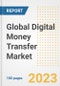 Global Digital Money Transfer Market Size, Share, Trends, Growth, Outlook, and Insights Report, 2023 - Industry Forecasts by Type, Application, Segments, Countries, and Companies, 2018-2030 - Product Image