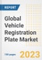 Global Vehicle Registration Plate Market Size, Share, Trends, Growth, Outlook, and Insights Report, 2023 - Industry Forecasts by Type, Application, Segments, Countries, and Companies, 2018-2030 - Product Image