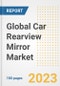 Global Car Rearview Mirror Market Size, Share, Trends, Growth, Outlook, and Insights Report, 2023 - Industry Forecasts by Type, Application, Segments, Countries, and Companies, 2018-2030 - Product Image