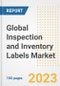 Global Inspection and Inventory Labels Market Size, Share, Trends, Growth, Outlook, and Insights Report, 2023 - Industry Forecasts by Type, Application, Segments, Countries, and Companies, 2018-2030 - Product Image
