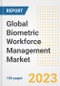 Global Biometric Workforce Management Market Size, Share, Trends, Growth, Outlook, and Insights Report, 2023 - Industry Forecasts by Type, Application, Segments, Countries, and Companies, 2018-2030 - Product Image