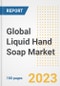 Global Liquid Hand Soap Market Size, Share, Trends, Growth, Outlook, and Insights Report, 2023 - Industry Forecasts by Type, Application, Segments, Countries, and Companies, 2018-2030 - Product Image