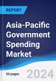 Asia-Pacific (APAC) Government Spending Market Summary, Competitive Analysis and Forecast to 2028- Product Image