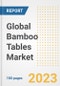 Global Bamboo Tables Market Size, Share, Trends, Growth, Outlook, and Insights Report, 2023 - Industry Forecasts by Type, Application, Segments, Countries, and Companies, 2018-2030 - Product Image