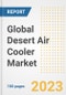 Global Desert Air Cooler Market Size, Share, Trends, Growth, Outlook, and Insights Report, 2023 - Industry Forecasts by Type, Application, Segments, Countries, and Companies, 2018-2030 - Product Image