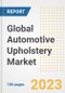 Global Automotive Upholstery Market Size, Share, Trends, Growth, Outlook, and Insights Report, 2023 - Industry Forecasts by Type, Application, Segments, Countries, and Companies, 2018-2030 - Product Thumbnail Image