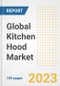 Global Kitchen Hood Market Size, Share, Trends, Growth, Outlook, and Insights Report, 2023 - Industry Forecasts by Type, Application, Segments, Countries, and Companies, 2018-2030 - Product Image
