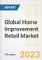 Global Home Improvement Retail Market Size, Share, Trends, Growth, Outlook, and Insights Report, 2023 - Industry Forecasts by Type, Application, Segments, Countries, and Companies, 2018-2030 - Product Thumbnail Image