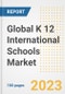Global K 12 International Schools Market Size, Share, Trends, Growth, Outlook, and Insights Report, 2023 - Industry Forecasts by Type, Application, Segments, Countries, and Companies, 2018-2030 - Product Image