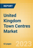 United Kingdom (UK) Town Centres Market Analysis by Sectors, Revenue Share, Consumer Attitudes, Key Players and Forecast to 2027- Product Image