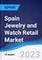 Spain Jewelry and Watch Retail Market Summary, Competitive Analysis and Forecast to 2027 - Product Image