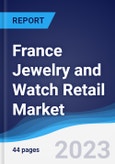 France Jewelry and Watch Retail Market Summary, Competitive Analysis and Forecast to 2027- Product Image