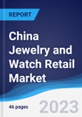 China Jewelry and Watch Retail Market Summary, Competitive Analysis and Forecast to 2027- Product Image