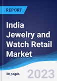 India Jewelry and Watch Retail Market Summary, Competitive Analysis and Forecast to 2027- Product Image