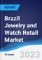 Brazil Jewelry and Watch Retail Market Summary, Competitive Analysis and Forecast to 2027 - Product Thumbnail Image