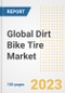 Global Dirt Bike Tire Market Size, Share, Trends, Growth, Outlook, and Insights Report, 2023 - Industry Forecasts by Type, Application, Segments, Countries, and Companies, 2018-2030 - Product Thumbnail Image