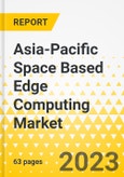Asia-Pacific Space Based Edge Computing Market - Analysis and Forecast, 2023-2033- Product Image