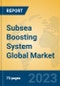 Subsea Boosting System Global Market Insights 2023, Analysis and Forecast to 2028, by Manufacturers, Regions, Technology, Application, Product Type - Product Image