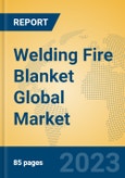 Welding Fire Blanket Global Market Insights 2023, Analysis and Forecast to 2028, by Manufacturers, Regions, Technology, Application, Product Type- Product Image