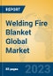 Welding Fire Blanket Global Market Insights 2023, Analysis and Forecast to 2028, by Manufacturers, Regions, Technology, Application, Product Type - Product Image