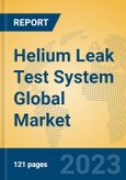 Helium Leak Test System Global Market Insights 2023, Analysis and Forecast to 2028, by Manufacturers, Regions, Technology, Product Type- Product Image