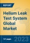 Helium Leak Test System Global Market Insights 2023, Analysis and Forecast to 2028, by Manufacturers, Regions, Technology, Product Type - Product Image