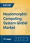 Neuromorphic Computing System Global Market Insights 2023, Analysis and Forecast to 2028, by Market Participants, Regions, Technology, Product Type - Product Thumbnail Image