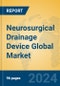 Neurosurgical Drainage Device Global Market Insights 2024, Analysis and Forecast to 2029, by Manufacturers, Regions, Technology, Application, Product Type - Product Thumbnail Image
