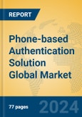 Phone-based Authentication Solution Global Market Insights 2024, Analysis and Forecast to 2029, by Market Participants, Regions, Technology, Product Type- Product Image