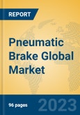 Pneumatic Brake Global Market Insights 2023, Analysis and Forecast to 2028, by Manufacturers, Regions, Technology, Application, Product Type- Product Image
