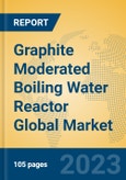 Graphite Moderated Boiling Water Reactor Global Market Insights 2023, Analysis and Forecast to 2028, by Manufacturers, Regions, Technology, Application, Product Type- Product Image