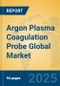 Argon Plasma Coagulation Probe Global Market Insights 2025, Analysis and Forecast to 2030, by Manufacturers, Regions, Technology, Application - Product Image