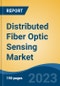 Distributed Fiber Optic Sensing Market - Global Industry Size, Share, Trends, Opportunity, and Forecast, 2018-2028 - Product Image