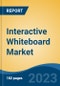 Interactive Whiteboard Market - Global Industry Size, Share, Trends, Opportunity, and Forecast, 2018-2028 - Product Image