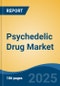 Psychedelic Drug Market - Global Industry Size, Share, Trends, Opportunity, and Forecast, 2018-2028 - Product Image