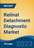 Retinal Detachment Diagnostic Market - Global Industry Size, Share, Trends, Opportunity, and Forecast, 2018-2028- Product Image