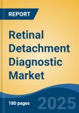 Retinal Detachment Diagnostic Market - Global Industry Size, Share, Trends, Opportunity, and Forecast, 2018-2028- Product Image