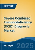 Severe Combined Immunodeficiency (SCID) Diagnosis Market - Global Industry Size, Share, Trends, Opportunity, and Forecast, 2018-2028- Product Image