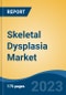 Skeletal Dysplasia Market - Global Industry Size, Share, Trends, Opportunity, and Forecast, 2018-2028 - Product Image