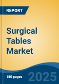 Surgical Tables Market - Global Industry Size, Share, Trends, Opportunity, and Forecast, 2018-2028- Product Image