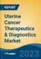 Uterine Cancer Therapeutics & Diagnostics Market - Global Industry Size, Share, Trends, Opportunity, and Forecast, 2018-2028 - Product Image