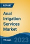 Anal Irrigation Services Market - Global Industry Size, Share, Trends, Opportunity, and Forecast, 2018-2028 - Product Image
