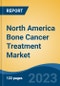 North America Bone Cancer Treatment Market, Competition, Forecast and Opportunities, 2018-2028 - Product Thumbnail Image