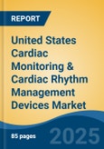 United States Cardiac Monitoring & Cardiac Rhythm Management Devices Market, By Region, Competition, Forecast & Opportunities, 2020-2030F- Product Image