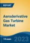 Aeroderivative Gas Turbine Market - Global Industry Size, Share, Trends, Opportunity, and Forecast, 2018-2028 - Product Image