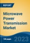 Microwave Power Transmission Market - Global Industry Size, Share, Trends, Opportunity, and Forecast, 2018-2028 - Product Image